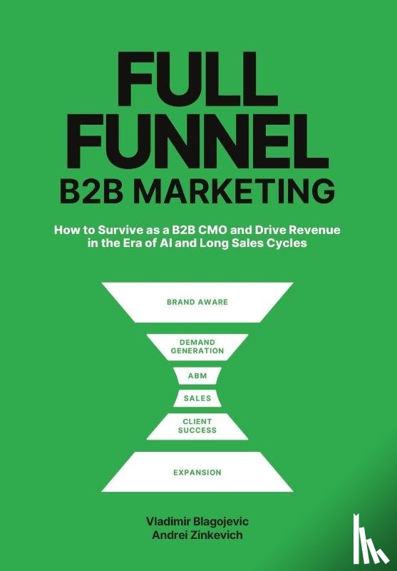 Blagojevic, Vladimir, Zinkevych, Andrii - FULL-FUNNEL B2B MARKETING
