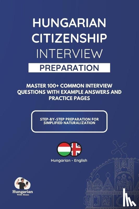 Nagy-Kovacs, Lilien Kinga, Nagy-Kovacs, Mozes Jordan, Moses, Hungarian With - Nagy-Kovacs, L: Hungarian Citizenship Interview Preparation