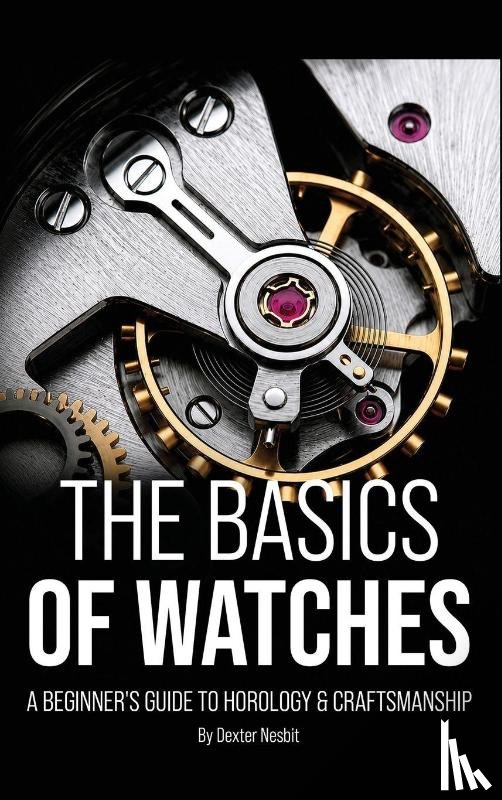 Nesbit, Dexter - The Basics of Watches