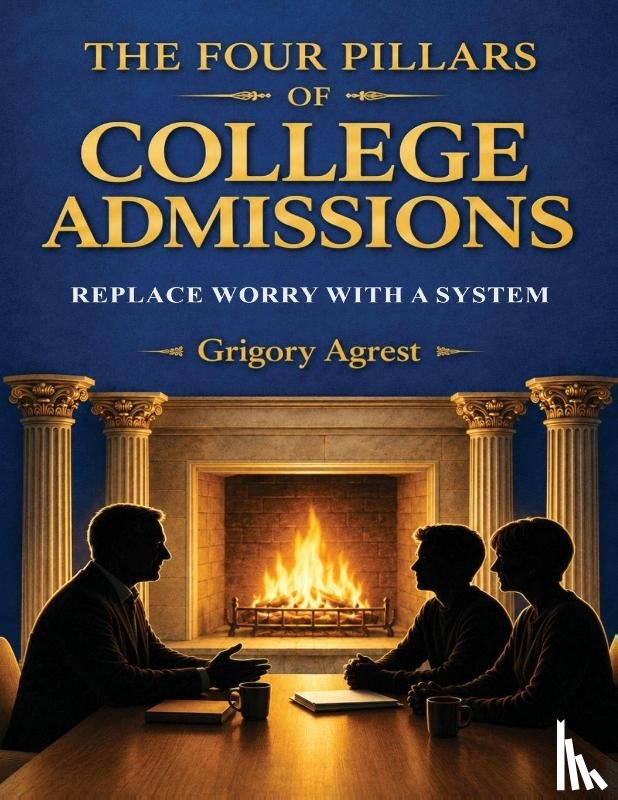 Agrest, Grigory - THE FOUR PILLARS OF COLLEGE ADMISSIONS
