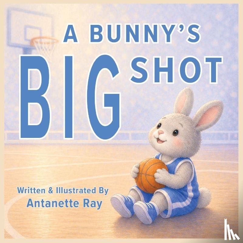 Ray, Antanette - A Bunny's Big Shot