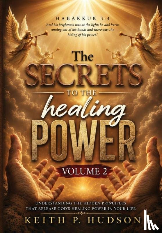 Hudson, Keith P - The Secrets to the Healing Power Volume 2