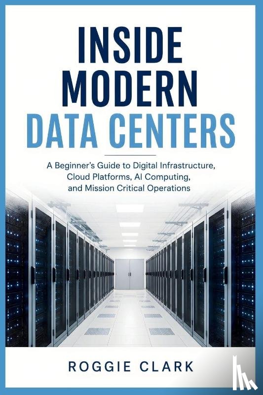 Clark, Roggie, Clark, Raj - Inside Modern Data Centers