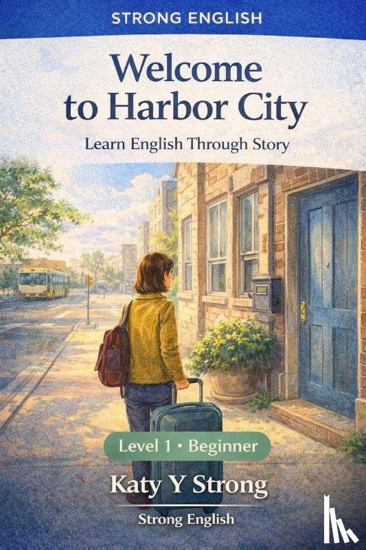 Strong, Katy Y - Welcome to Harbor City Learn English Through Story - Beginner ESL Reader (Level 1)