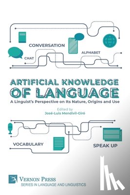 Mendívil-Giró, José-Luis - Artificial Knowledge of Language: A Linguist's Perspective on Its Nature, Origins and Use