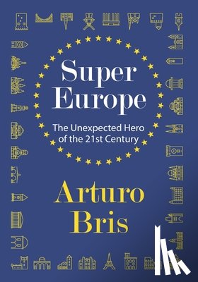 Bris, Arturo - SuperEurope: The Unexpected Hero of the 21st Century