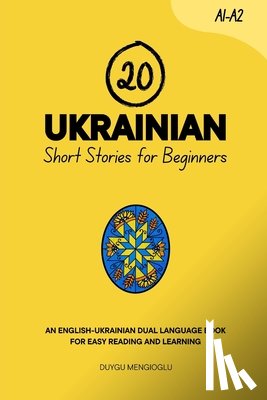 Mengioglu, Duygu - 20 Ukrainian Short Stories for Beginners: An English-Ukrainian Dual-Language Book for Easy Reading and Learning