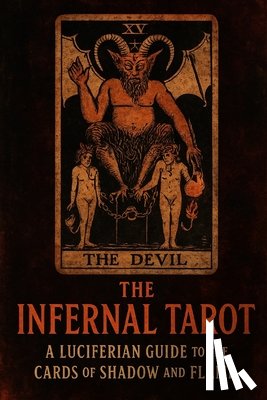 Corven, Nyx - The Infernal Tarot: A Luciferian Guide to the Cards of Shadow and Flame