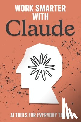 Cockman, Aaron - Work Smarter with Claude: AI Tools for Everyday Tasks