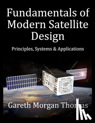 Thomas, Gareth - Fundamentals of Modern Satellite Design: Principles, Systems and Applications