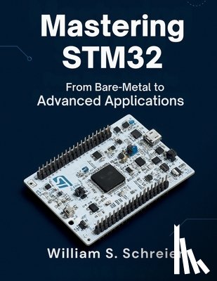 Schreier, William S. - Mastering STM32: From Bare-Metal to Advanced Applications