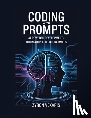Vexaris, Zyron - Coding with Prompts: AI-Powered Development and Automation for Programmers
