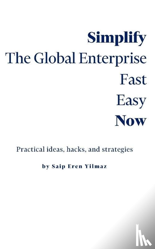 Yilmaz, Saip Eren - Yilmaz, S: Simplify the Global Enterprise