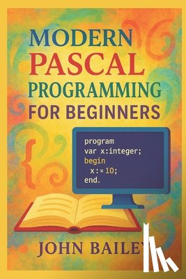 Bailey, John - Modern Pascal Programming for Beginners