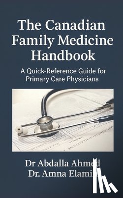 Elamin, Amna - The Canadian Family Medicine Handbook: A Quick-Reference Guide for Primary Care Physicians