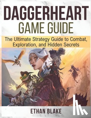 Blake, Ethan - Daggerheart Game Guide: The Ultimate Strategy Guide to Combat, Exploration, and Hidden Secrets.