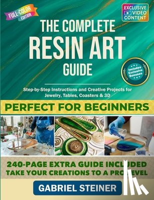 Plath, Henry - The Complete Resin Art Guide: Step-by-Step Instructions and Creative Epoxy Resin Projects for Jewelry, River Tables, Coasters & 3D Designs - Perfect f