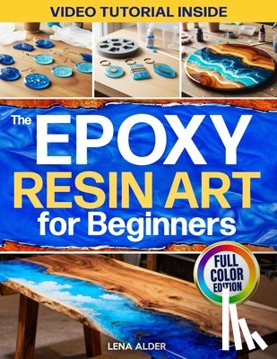 Alder, Lena - The Epoxy Resin Art for Beginners: The Complete Illustrated Guide to Start Without Costly Tools, Avoid Mistakes, and Create Professional Jewelry, Déco