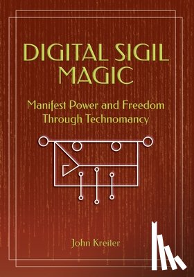 Kreiter, John - Digital Sigil Magic: Manifest Power and Freedom Through Technomancy