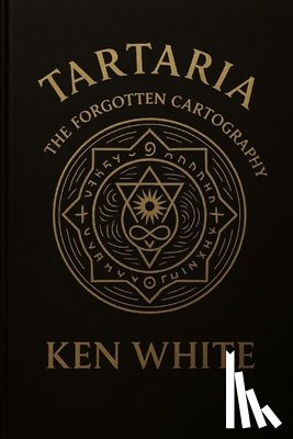 White, Ken - Tartaria: The Forgotten Cartography of Empires