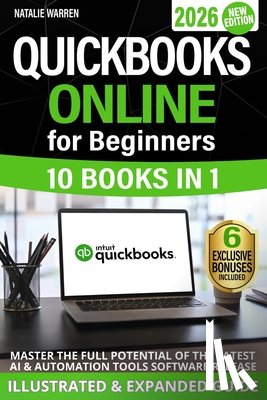 Warren, Natalie - QuickBooks Online for Beginners 2026 New Edition: The Most Updated Illustrated Guide to QBO. Unlock Practical Tools, Automation Secrets, and Industry-