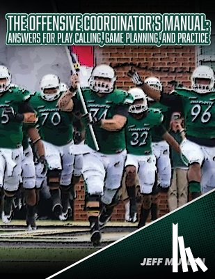 Mullen, Jeff - The Offensive Coordinator's Manual: Answers for Play Calling, Game Planning, and Practice