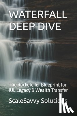 Campbell, Larry - Waterfall Deep Dive: The Rockefeller Blueprint for IUL Legacy & Wealth Transfer