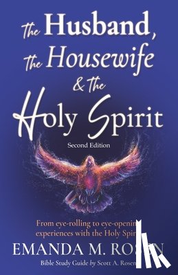Rosen, Scott A. - The Husband, the Housewife and the Holy Spirit - Second Edition: From eye-rolling to eye-opening experiences with the Holy Spirit