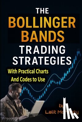 Mohanty, Lalit Prasad - The Bollinger Bands Trading Strategies: With Practical Charts and Codes to Use