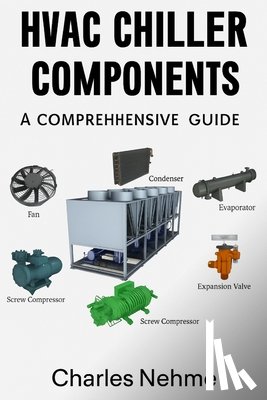 Nehme, Charles - HVAC Chiller Components: A Comprehensive Guide
