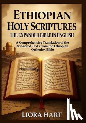 Hart, Liora - Ethiopian Holy Scriptures: The Expanded Bible in English: 88 Books of Divine Wisdom, Prophecy, and Mystery Revealed