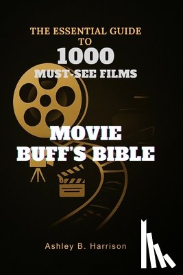 B. Harrison, Ashley - Movie Buff's Bible: The Essential Guide to 1000 Must-See Films