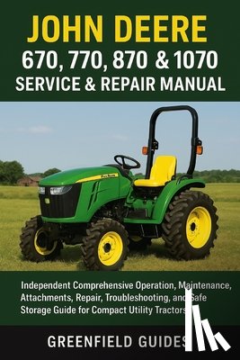 Guides, Greenfield - John Deere 670, 770, 870, 970 & 1070 Service & Repair Manual: Independent Comprehensive Operation, Maintenance, Attachments, Repair, Troubleshooting,