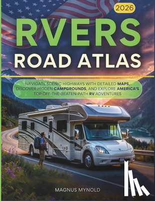 Myrvold, Magnus - RVers Road Atlas 2026: Navigate Scenic Highways with Detailed Maps, Discover Hidden Campgrounds, and Explore America's Top Off-the-Beaten-Path RV Adve