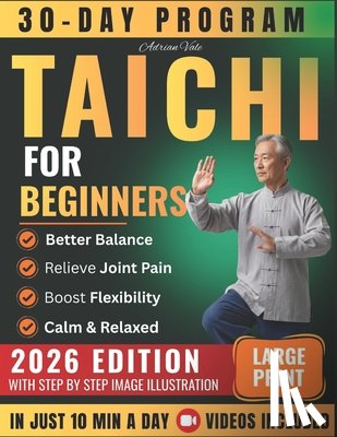 Vale, Adrian - Tai Chi for Beginners 2026: Master Gentle Daily Routines to Boost Balance Flexibility & Calm Relieve Stress & Pain and Feel Younger in Just 10 Minutes