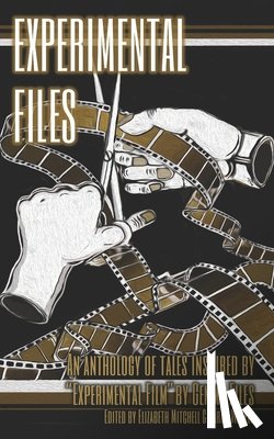 Mitchell, Elizabeth - Experimental Files: An anthology of tales inspired by Gemma Files' "Experimental Film".