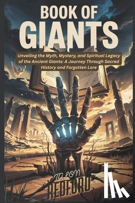 Redford, Talon - Book of Giants: Unveiling the Myth, Mystery, and Spiritual Legacy of the Ancient Giants: A Journey Through Sacred History and Forgotten Lore