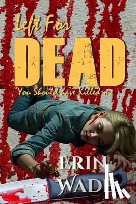 Wade, Erin - Left For Dead: You Should Have Killed Me