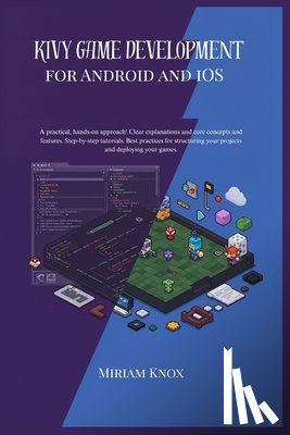Knox, Miriam - kivy game development for android and ios: A practical, hands-0n approach !Clear explanation and core concepts and features.Step-by-step tutorials. Be