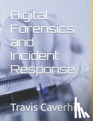 Caverhill, Travis Ray - Digital Forensics and Incident Response