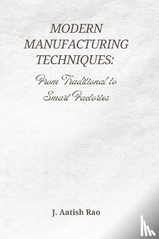 Rao, J Aatish - Modern Manufacturing Techniques