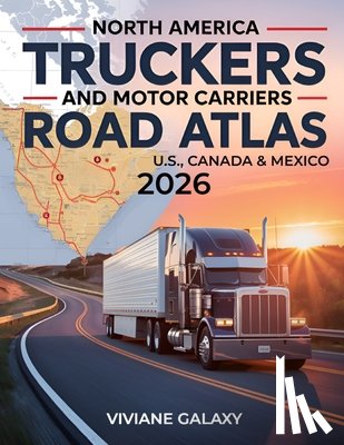 Galaxy, Viviane - North America Truckers and Motor Carriers Road Atlas 2026: Detailed & Interactive Maps Accurate Truck-Approved Routes Commercial Road Access Across th