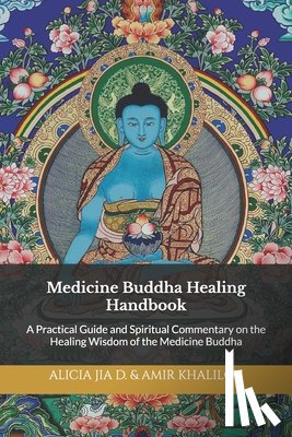 Abilullin, Amir Khalilov - Medicine Buddha Healing Handbook: A Practical Guide and Spiritual Commentary on the Healing Wisdom of the Medicine Buddha