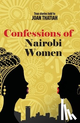 Thatiah, Joan - Confessions of Nairobi Women: True Stories told to Joan Thatiah