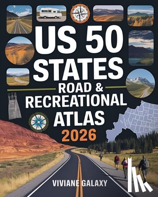 Galaxy, Viviane - US 50 States Road & Recreational Atlas 2026: The Complete Tour Guide with Detailed Maps, Scenic Byways, RV Routes, Historic Landmarks, Campgrounds, Hi