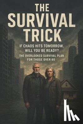 Smith, Clark - The Survival Trick: The Essential Survival Guide for Folks Over 60