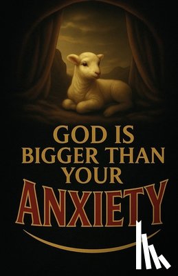 James, Eden - God Is Bigger Than Your Anxiety: A Prayer Book to Calm Your Anxious Heart