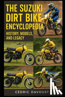 Davoust, Cedric - The Suzuki Dirt Bike Encyclopedia: History, Models, and Legacy