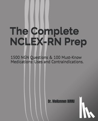 Birru, Mekonnen H. - The Complete NCLEX-RN Prep: 1500 NGN Questions & 100 Must-Know Medications: Uses and Contraindications.