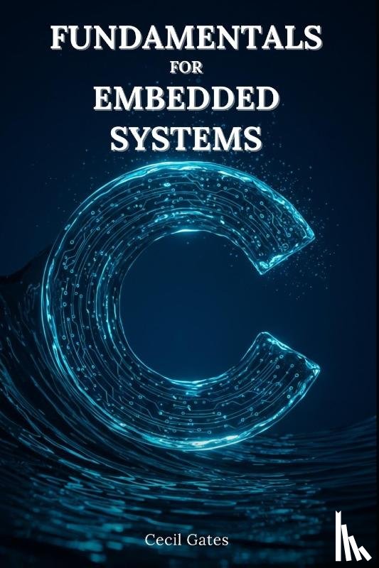 Gates, Cecil - Gates, C: C Fundamentals for Embedded Systems